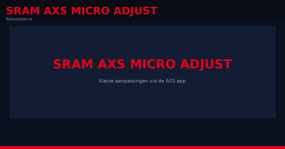 SRAM AXS MicroAdjust uitleg 2026 - app afstelling versus shifter MicroAdjust racefiets Fietsvoeter.nl