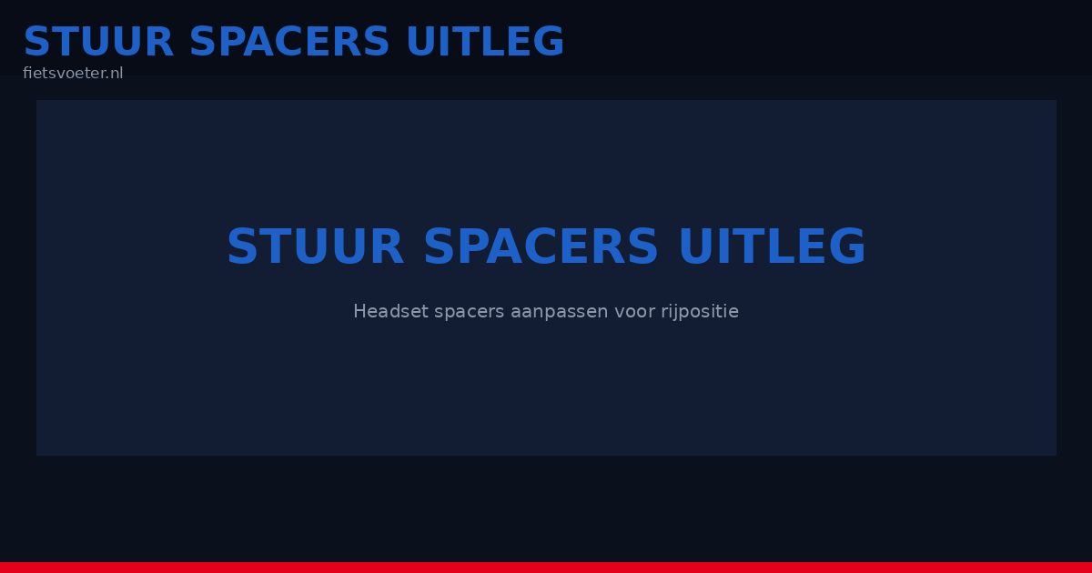 Racefiets stuur spacers uitleg 2026 - spacers verplaatsen stuurhoogte aanpassen stuurpen Fietsvoeter.nl